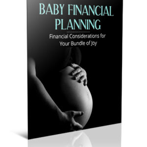 Baby Financial Planning: Financial Considerations for Your Bundle of Joy