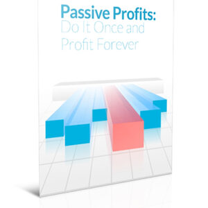 Passive Profits: Do it Once and Profit Forever